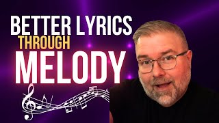 Songwriting Technique for Better Lyrics Through Melody