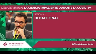 Debate La ciencia impaciente durante la COVID-19 | SESIÓN 4 | Debate final