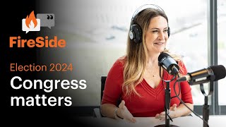 Fireside: Election 2024—Congress matters