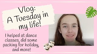 Vlog: A summer Tuesday! I helped at dance classes, did some holiday packing & general life stuff!