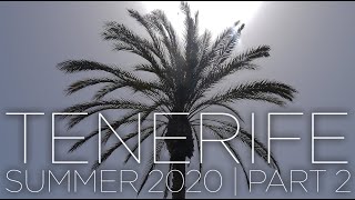 Tenerife, Summer 2020 | Pt2