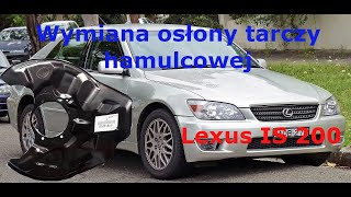 Wymiana osłony tarczy hamulcowej Lexus IS 200