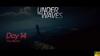 Under The Waves - Day 14 [The Storm] 4K