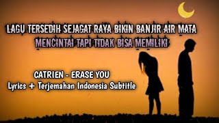 LAGU TERSEDIH SEJAGAT RAYA BIKIN BANJIR AIR MATA || CATRIEN - ERASE YOU -Lyrics Terjemahan Indonesia