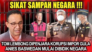 Sikat Sampah Negara ‼️ Tom Lembong Dipenjara Soal Korupsi Impor Gula, Anies Mulai 'Dibidik' Negara