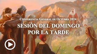 Sesión del domingo por la tarde - Conferencia General Octubre 2024