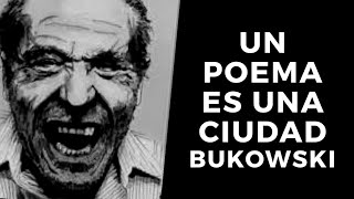 Charles Bukowski Un poema es una ciudad poema en español.