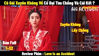 Review Phim Cô Gái Xuyên Ế Không Về Cổ Đại Lấy Chồng Và Cái Kết ? | Tóm Tắt Phim Love Is an Accident