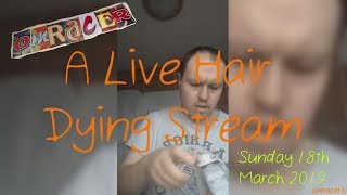 A Live Hair Dying Stream (Sunday 17th March 2019)