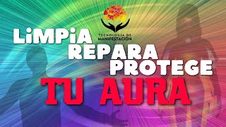 Limpia Repara Y Protege TU AURA | Meditación con CODIGOS SAGRADOS | LIMPIEZA ENERGÉTICA