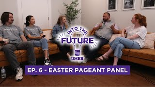 Into the Future - Ep. 6 - The Impact of Easter Pageant