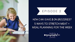 5 Ways to Stretch Meat &  Save Money on Your Grocery Budget + Weekly Meal Planning Tips