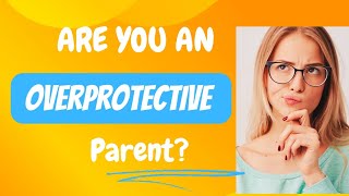 Are you an overprotective parent? ll Is overprotectiveness hurting your child? ll #parentingtips