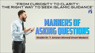 MANNERS OF ASKING QUESTIONS┇Shaikh Dr.T.Ameen Ahmed Umari Madani