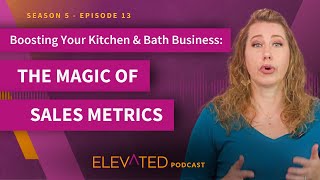 Boosting Your Kitchen & Bath Business: The Magic of Sales Metrics