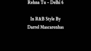 Rehna Tu -Delhi 6 -  by Darrel Mascarenhas