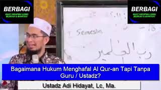 Bagaimana Hukum Menghafal Al Qur an Tapi Tanpa Guru ? Ustadz Adi Hidayat, Lc, Ma