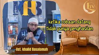 Cobaan hidup tidak punya penghasilan - Ust. Khalid Basalamah