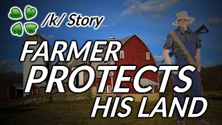 Farmer protects his land - 4Chan /k/ Greentext Story