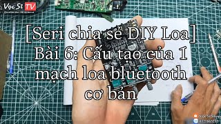 [Seri chia sẻ DIY loa] Bài 6: Cấu tạo của 1 mạch loa bluetooth, hiểu để dựng loa theo ý muốn