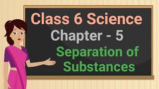 Class 6 Science Chapter 5 'Separation of Substances' full chapter cbse ncert