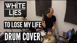 White Lies - To Lose My Life - Drum Cover