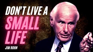 Jim Rohn Personal Development | Don't Live a SMALL Life