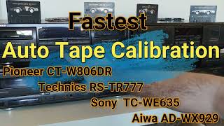 Fastest Auto Tape Calibration: Pioneer CT-W806DR, Technics RS-TR777, Sony TC-WE635,  Aiwa AD-WX929