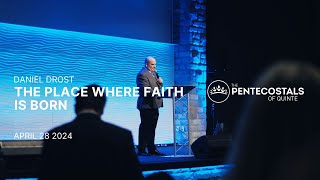 The Place Where Faith Is Born | Daniel Drost | The Pentecostals of Quinte