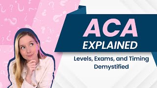 ACA Explained: Levels, Exams, and Timing Demystified