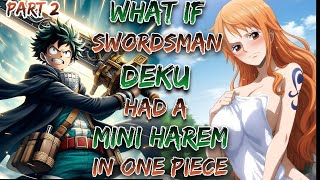 What If Swordsman Deku Had A Mini Harem In One Piece!? | Part 2 | MHA x One Piece