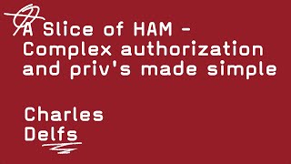 Introducing HAM, A dead simple way to manage authorization   -   Charles Delfs