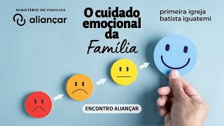 O CUIDADO EMOCIONAL DA FAMÍLIA | PR ELSON RIBEIRO