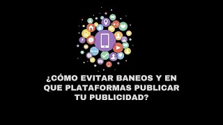 Publicidad Efectiva ¿Cömo evitar baneos y cuales plataformas son las mejores para promocionarte?