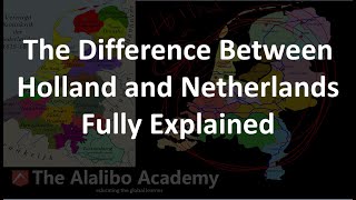 The Difference Between Holland and Netherlands Fully Explained | History | The Alalibo Academy