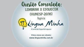 QUESTÃO COMENTADA: LEMBRAR X ESQUECER - REGÊNCIA - VUNESP/2016