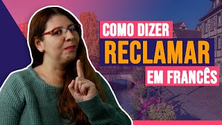 Como dizer RECLAMAR em francês | Francês com a Lu!