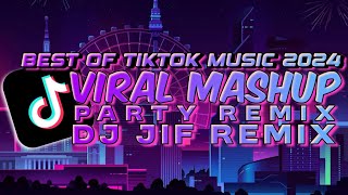 BEST OF TIKTOK MUSIC 2024 - VIRAL MASHUP (PARTY REMIX) DJ JIF REMIX