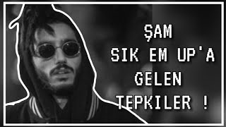 ŞAM - SIK EM UP'A GELEN TEPKİLER ! #SIKEMUP