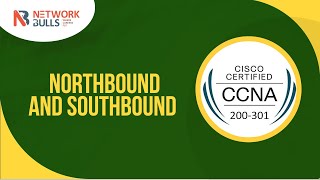 CCNA 200 - 301 - Lesson 108: Northbound and Southbound