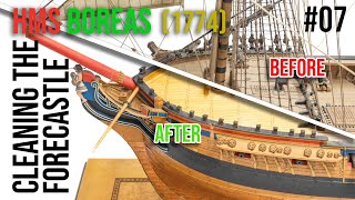 Restoration & Upgrading of the HMS BOREAS (1774) model #07 - Cleaning the FORECASTLE