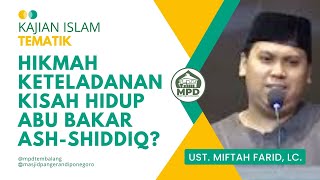 Hikmah dan Inspirasi Dari Kisah Tauladan Abu Bakar Ash-Shiddiq || Al Ustadz Miftah Farid, Lc.