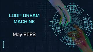 Loop Dream Machine | May 2023