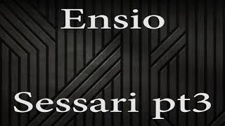 Ensio - sessari pt3