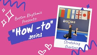 Boston Rhythmic's "How-to" Series - Stretching Overtoes