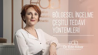 Bölgesel İncelme Uygulamaları Çeşitli Tedavi Yöntemleri Nelerdir? | Dr. Eda Kibar Atasoy