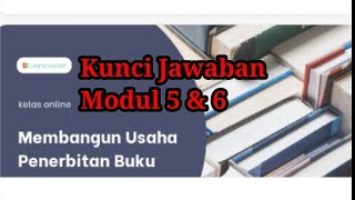 KUNCI JAWABAN MODUL 5 & 6. BELAJAR MEMBANGUN USAHA PENERBITAN BUKU. PELATIHAN PRAKERJA TERBARU 2022.