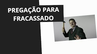 Pregação para Fracassado  - APÓSTOLO ARNALDO