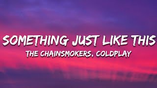 The Chainsmokers & Coldplay - Something Just Like This (Lyrics)