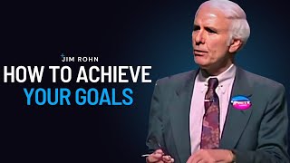 HOW TO ACHIEVE YOUR GOALS  | Jim Rohn Powerful Motivational Speech